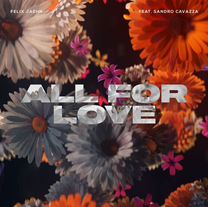 FELIX JAEHN i SANDRO CAVAZZA udružili snage i otvorili sezonu novim ljetnim hitom „All For Love”